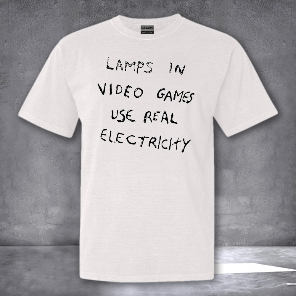 Lamps In Video Games USE Real Electricity Shirt Gifts For Fan Lamps In Video Games USE Real Electricity Shirt Gifts For Fan