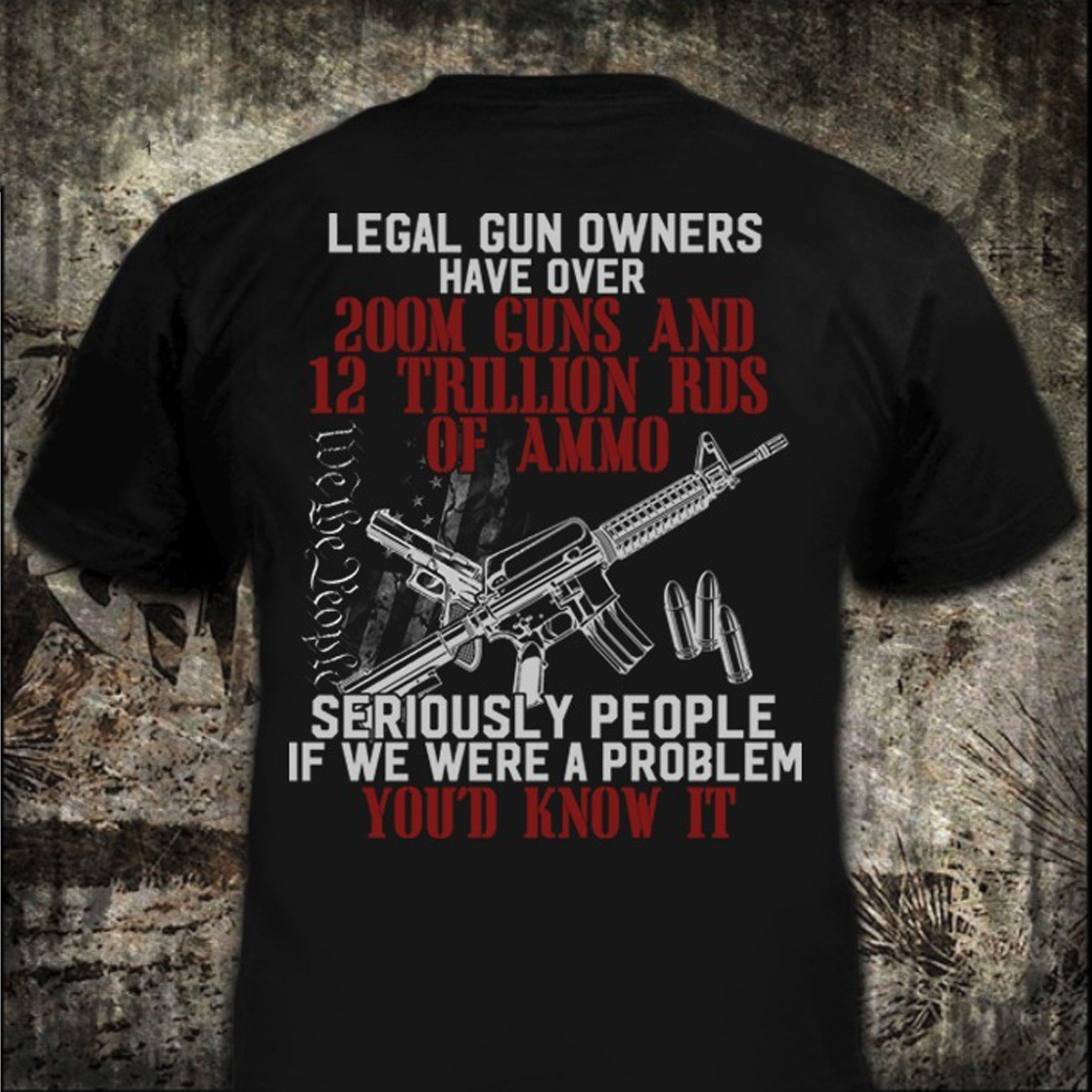 Legal Gun Owners Have Over 200M Guns And 12 Trillion Rds Of Ammo Shirt Cool Sayings Legal Gun Owners Have Over 200M Guns And 12 Trillion Rds Of Ammo Shirt Cool Sayings