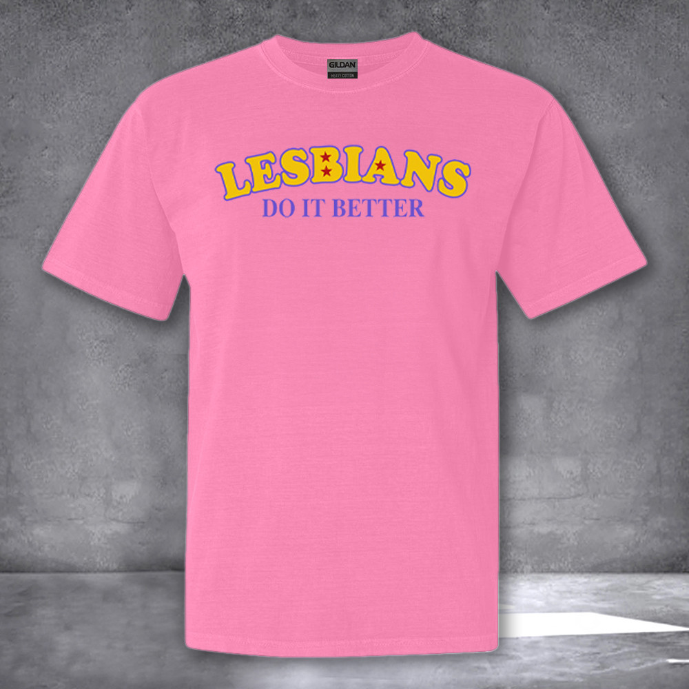 Lesbians Do It Better Shirt Gay Lesbian Pride T-Shirt Gifts Lesbians Do It Better Shirt Gay Lesbian Pride T-Shirt Gifts