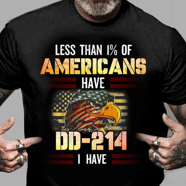 Less Than 1 Of Americans Have DD 214 I Have Shirt US Eagle Veteran Day T-Shirt Gift For Daddy Less Than 1 Of Americans Have DD 214 I Have Shirt US Eagle Veteran Day T-Shirt Gift For Daddy
