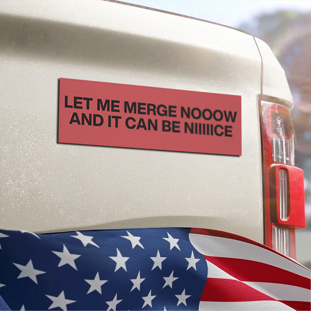 Let Me Merge Now And It Could Be Nice Car Magnets Funny Sticker Let Me Merge Now And It Could Be Nice Car Magnets Funny Sticker