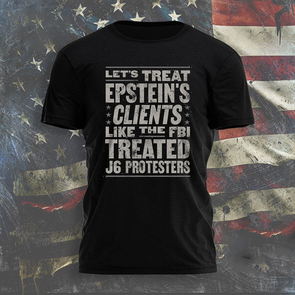 Let's Treat Epstein's Clients Like The Fbi Treated J6 Protesters Shirt Clothing For Men Let's Treat Epstein's Clients Like The Fbi Treated J6 Protesters Shirt Clothing For Men
