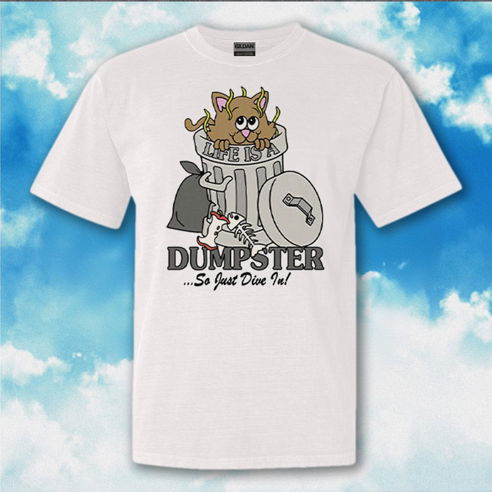 Life Is A Dumpster So Just Dive In Shirt Funny Quote T-Shirt Gifts For Friends Life Is A Dumpster So Just Dive In Shirt Funny Quote T-Shirt Gifts For Friends