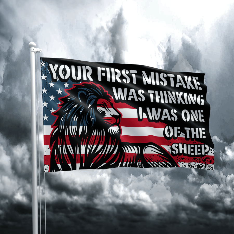 Lion Your First Mistake Was Thinking I Was One Of The Sheep Flag Patriotic American Flag Lion Your First Mistake Was Thinking I Was One Of The Sheep Flag Patriotic American Flag