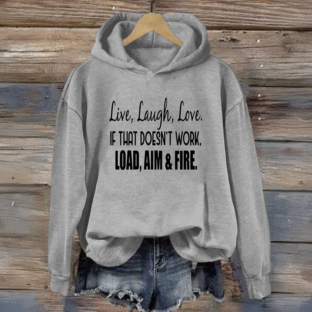 Live Laugh Love If That Doesn't Work Load Aim And Fire Hoodie Funny Quotes Hoodie Gifts For Her Live Laugh Love If That Doesn't Work Load Aim And Fire Hoodie Funny Quotes Hoodie Gifts For Her