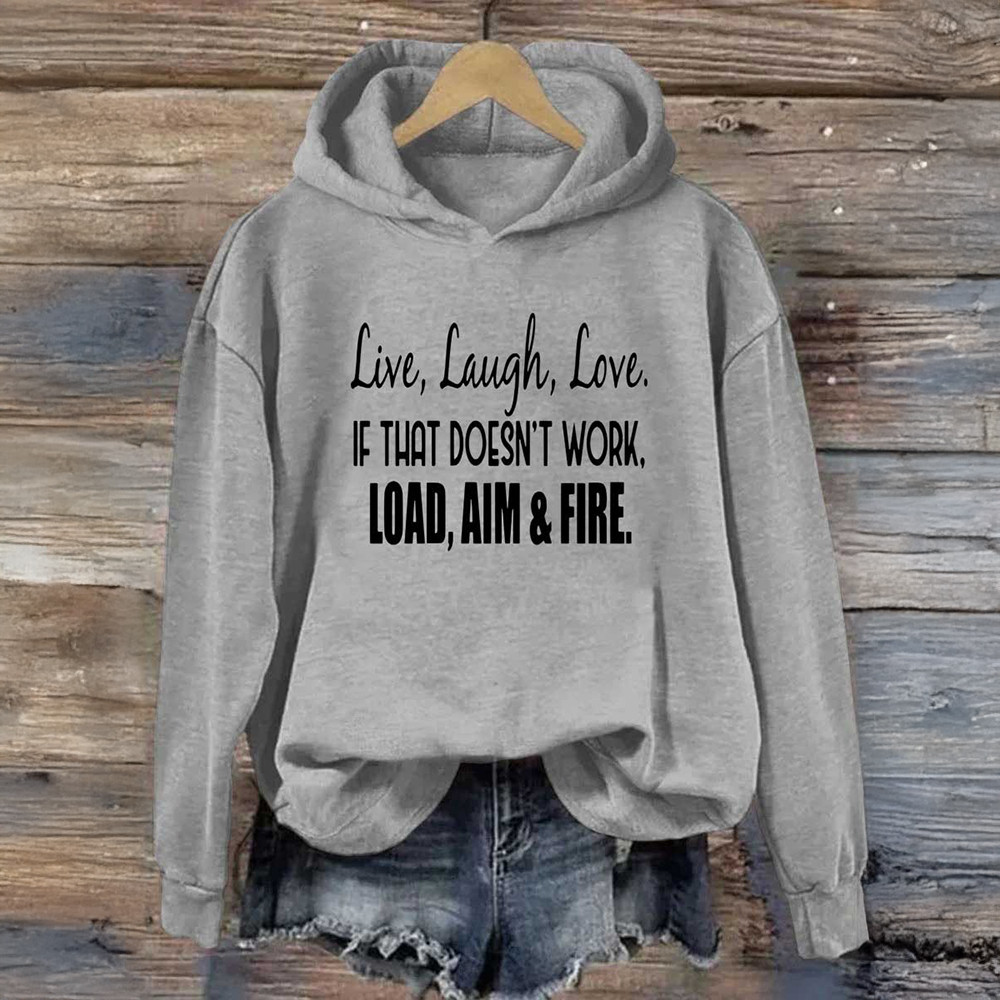 Live Laugh Love If That Doesn't Work Load Aim And Fire Hoodie Funny Women Hoodie Gifts Live Laugh Love If That Doesn't Work Load Aim And Fire Hoodie Funny Women Hoodie Gifts