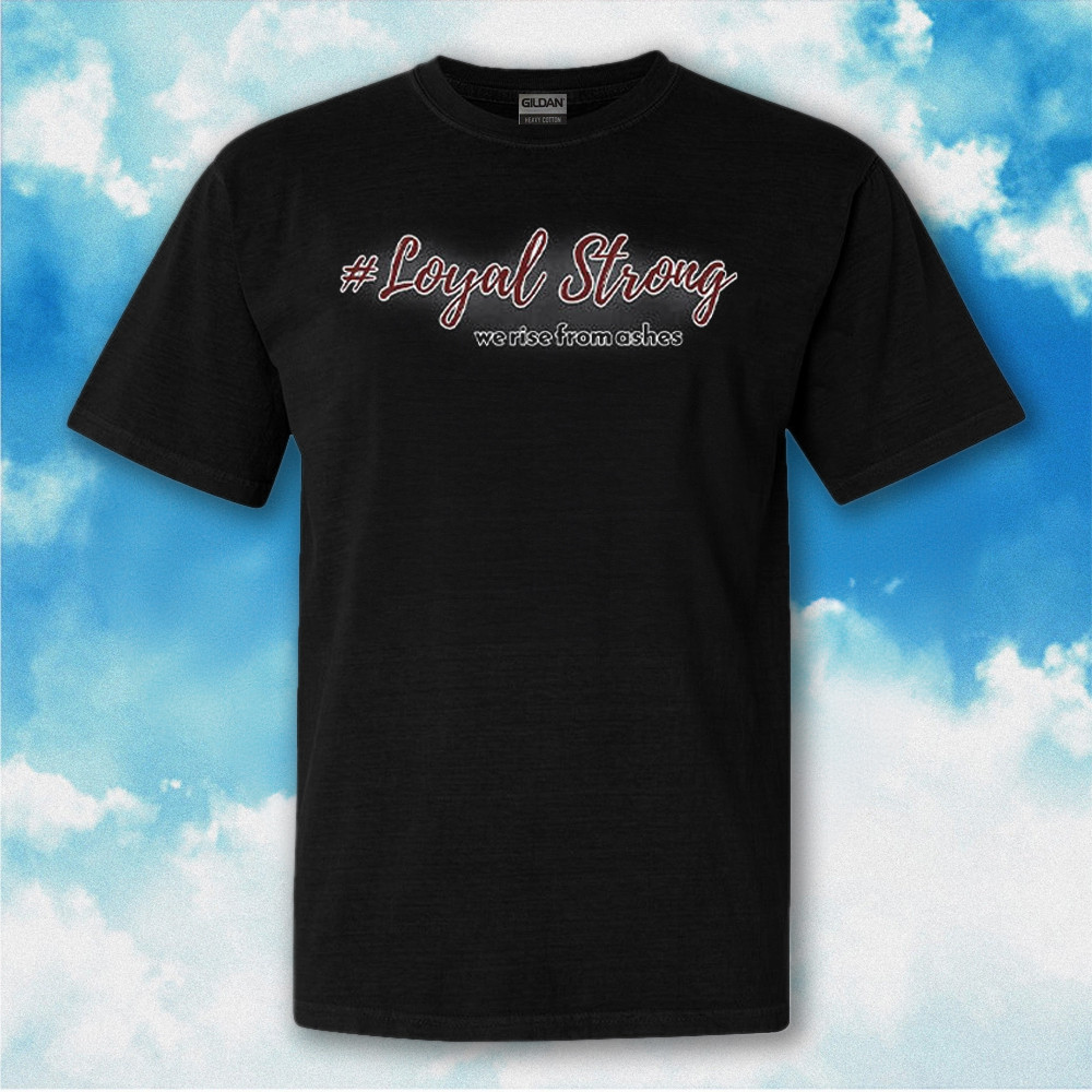 Loyal Strong We Rise From Ashes T-Shirt Gifts For Men Women Loyal Strong We Rise From Ashes T-Shirt Gifts For Men Women