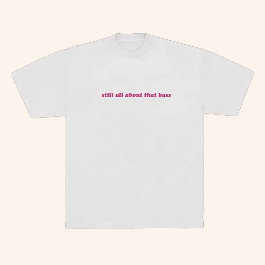 Meghan Trainor Merch Still All About That Bass T-Shirt Unique Gifts For Wife