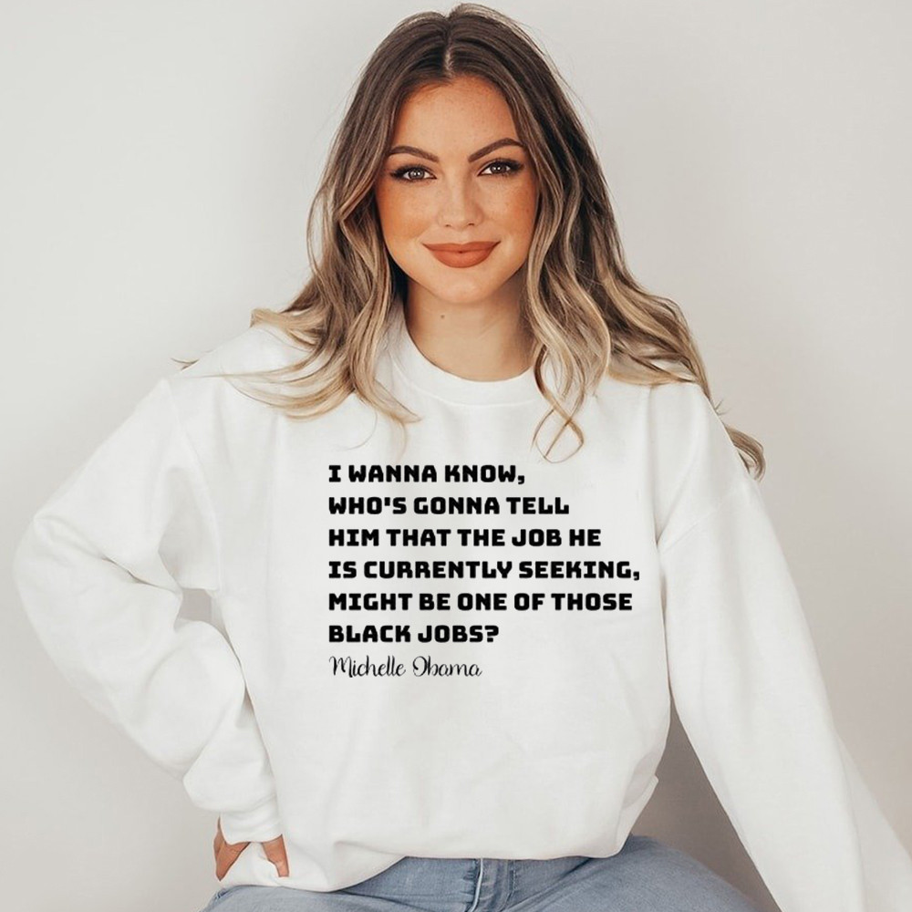 Michelle Obama I Wanna Know Whos Gonna Tell Him That Sweatshirt Michelle Obama Sweatshirt Michelle Obama I Wanna Know Whos Gonna Tell Him That Sweatshirt Michelle Obama Sweatshirt