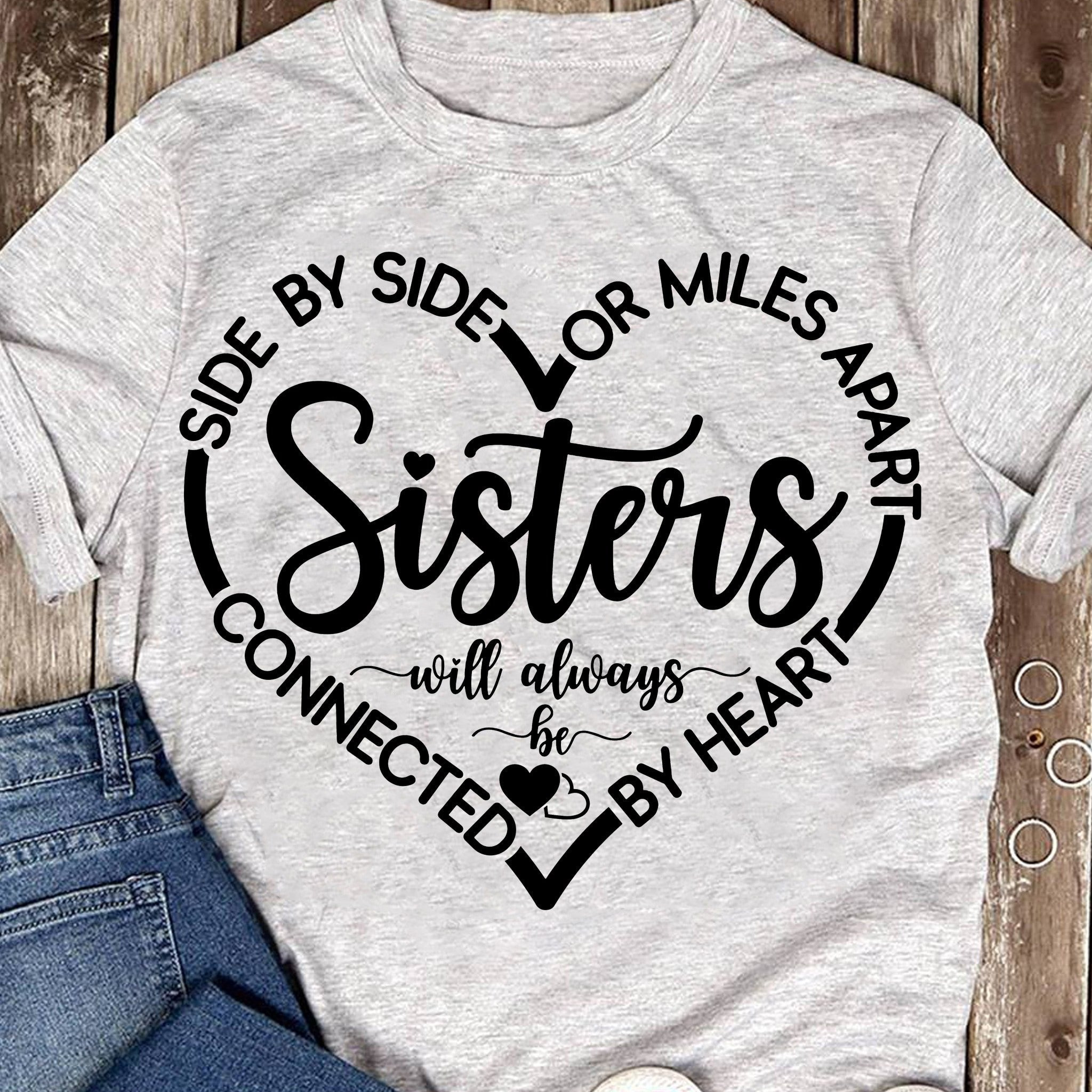 Miles Apart Sisters Always Be Connected By Heart Shirt Gifts For My Sister Miles Apart Sisters Always Be Connected By Heart Shirt Gifts For My Sister