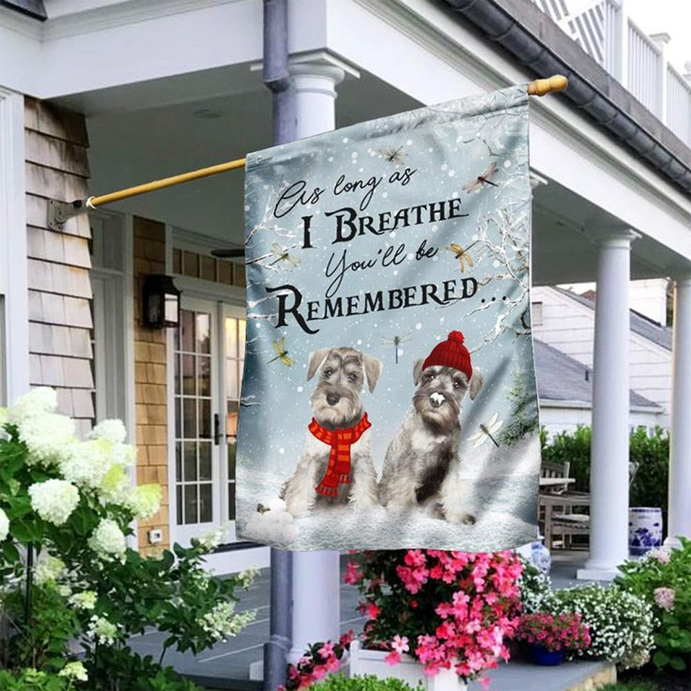 Miniature Schnauzer As Long As I Breathe You'll Be Remembered Flag Dog Lover Decor