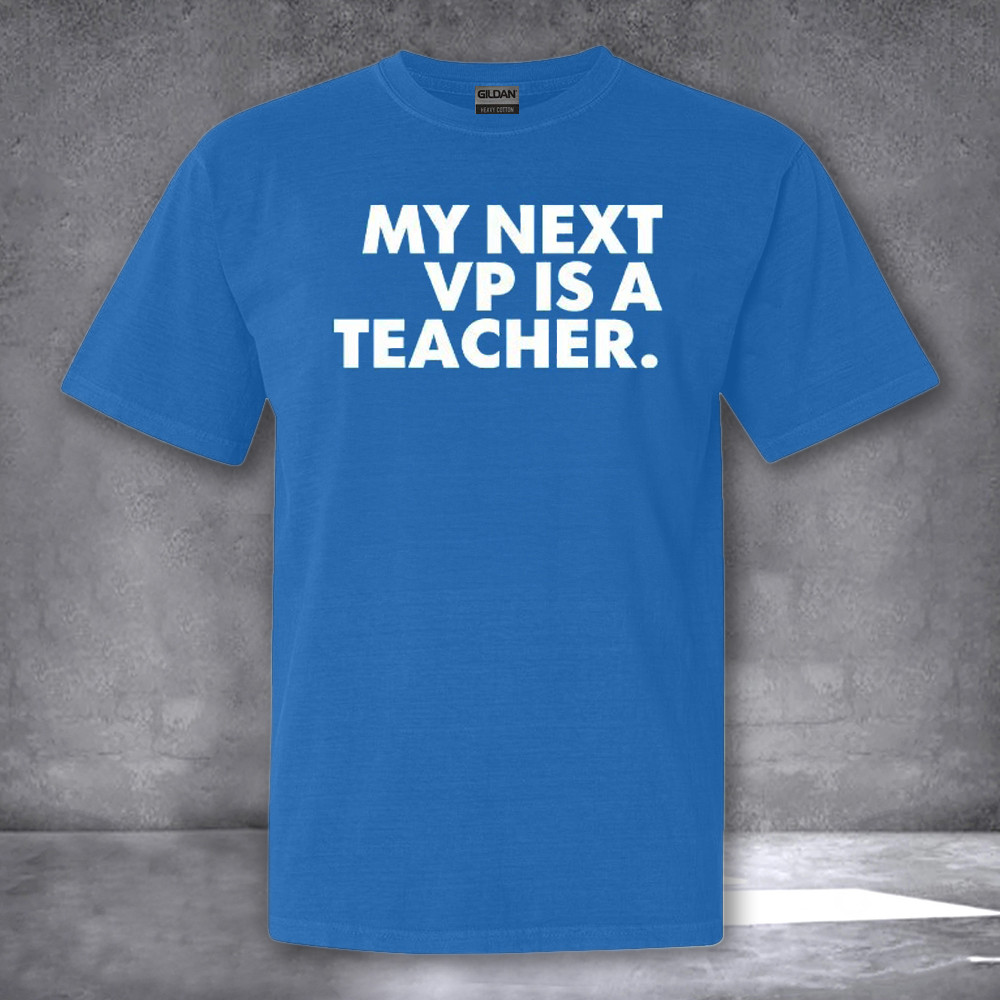 My Next VP Is A Teacher Tim Walz Shirt 2024 Election T-Shirt Gifts For Dad My Next VP Is A Teacher Tim Walz Shirt 2024 Election T-Shirt Gifts For Dad