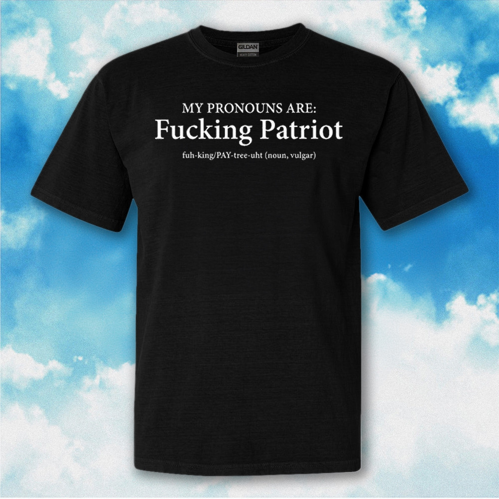 My Pronouns Are Fcking Patriot T-Shirt Funny USA Meme Shirt Gifts For Dad My Pronouns Are Fcking Patriot T-Shirt Funny USA Meme Shirt Gifts For Dad