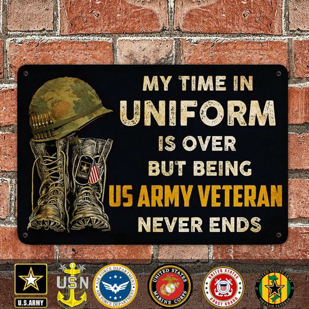 My Time In Uniform Is Over But Being US Army Veteran Never Ends Metal Sign Army Veterans Gifts My Time In Uniform Is Over But Being US Army Veteran Never Ends Metal Sign Army Veterans Gifts