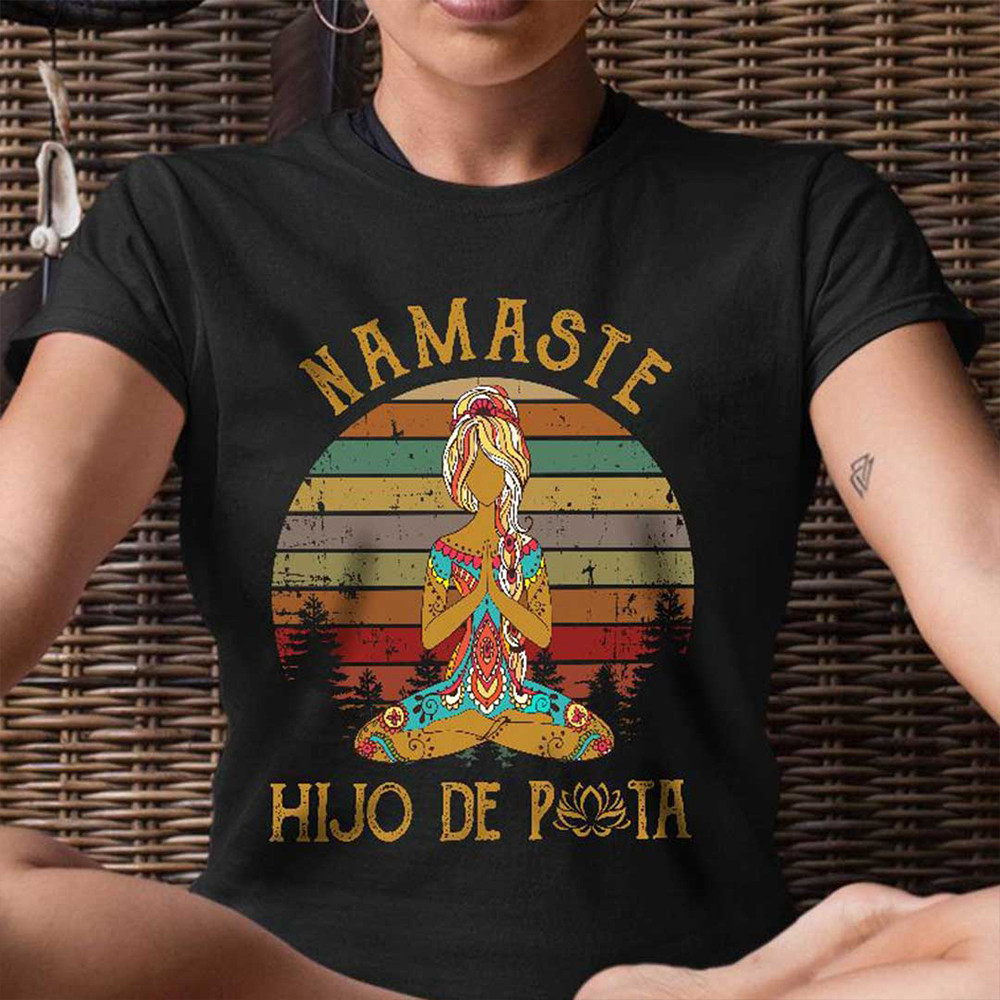 Namaste Shirt Girl Hijo De Puta Shirt Vintage T-Shirt Gifts For Yoga Lovers Namaste Shirt Girl Hijo De Puta Shirt Vintage T-Shirt Gifts For Yoga Lovers