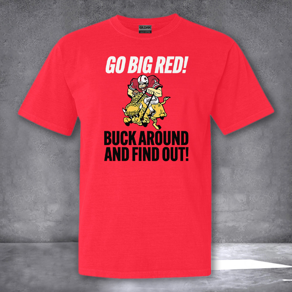 Nebraska Cornhuskers Go Big Red Buck Around And Find Out Shirt Gifts For Football Lovers