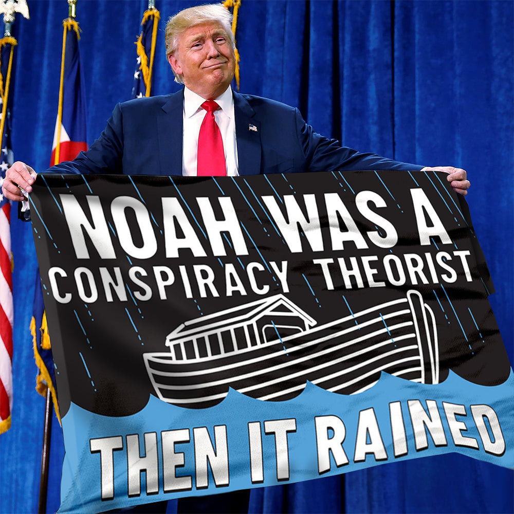 Noah Was A Conspiracy Theorist Then It Rained Flag Christian Inspiration Flag Decorations