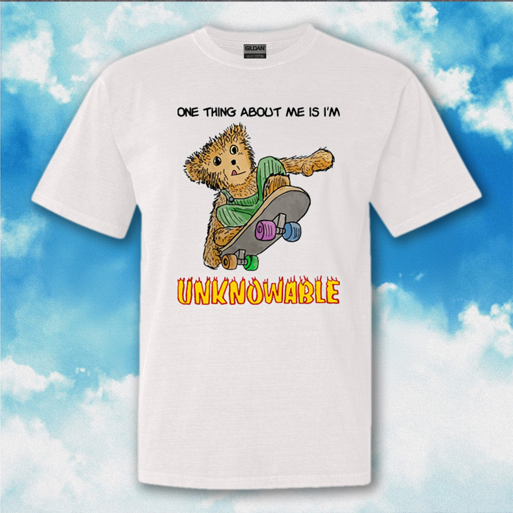 One Thing About Me Is Im Unknowable Shirt Funny Adult T-Shirt Gifts For Men Women One Thing About Me Is Im Unknowable Shirt Funny Adult T-Shirt Gifts For Men Women