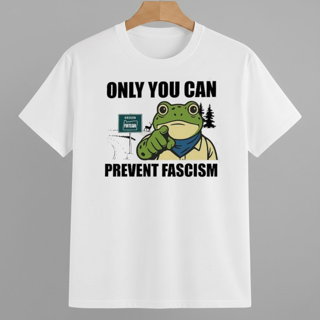 Only You Can Prevent Fascism Portland Frog Protest Oregon Portland Shirt Anti Fascism Frog Merch Only You Can Prevent Fascism Portland Frog Protest Oregon Portland Shirt Anti Fascism Frog Merch
