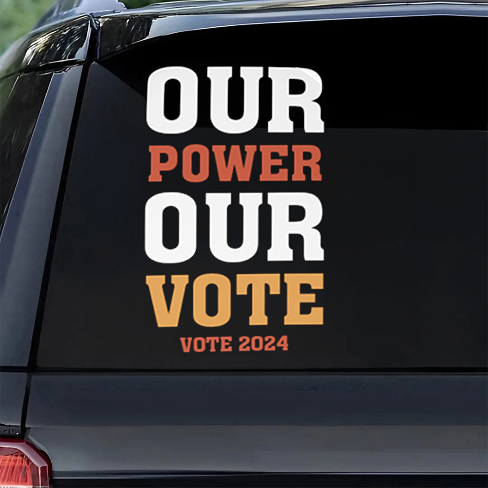 Our Power Our Vote 2024 Car Stickers 2024 Election Political Decal Our Power Our Vote 2024 Car Stickers 2024 Election Political Decal