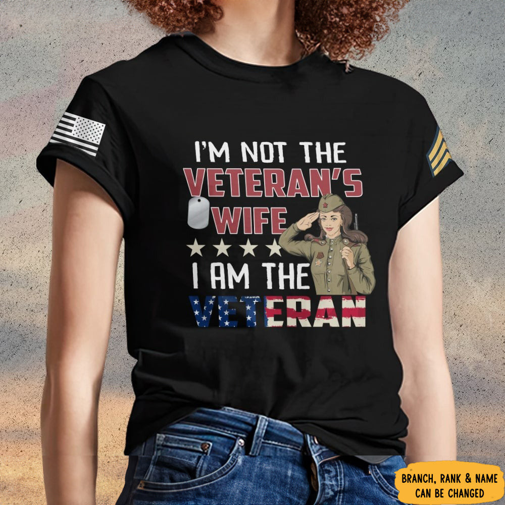 Personalized Female Veteran T-Shirt I'm Not The Vet's Wife I Am The Veteran Patriotic Personalized Female Veteran T-Shirt I'm Not The Vet's Wife I Am The Veteran Patriotic