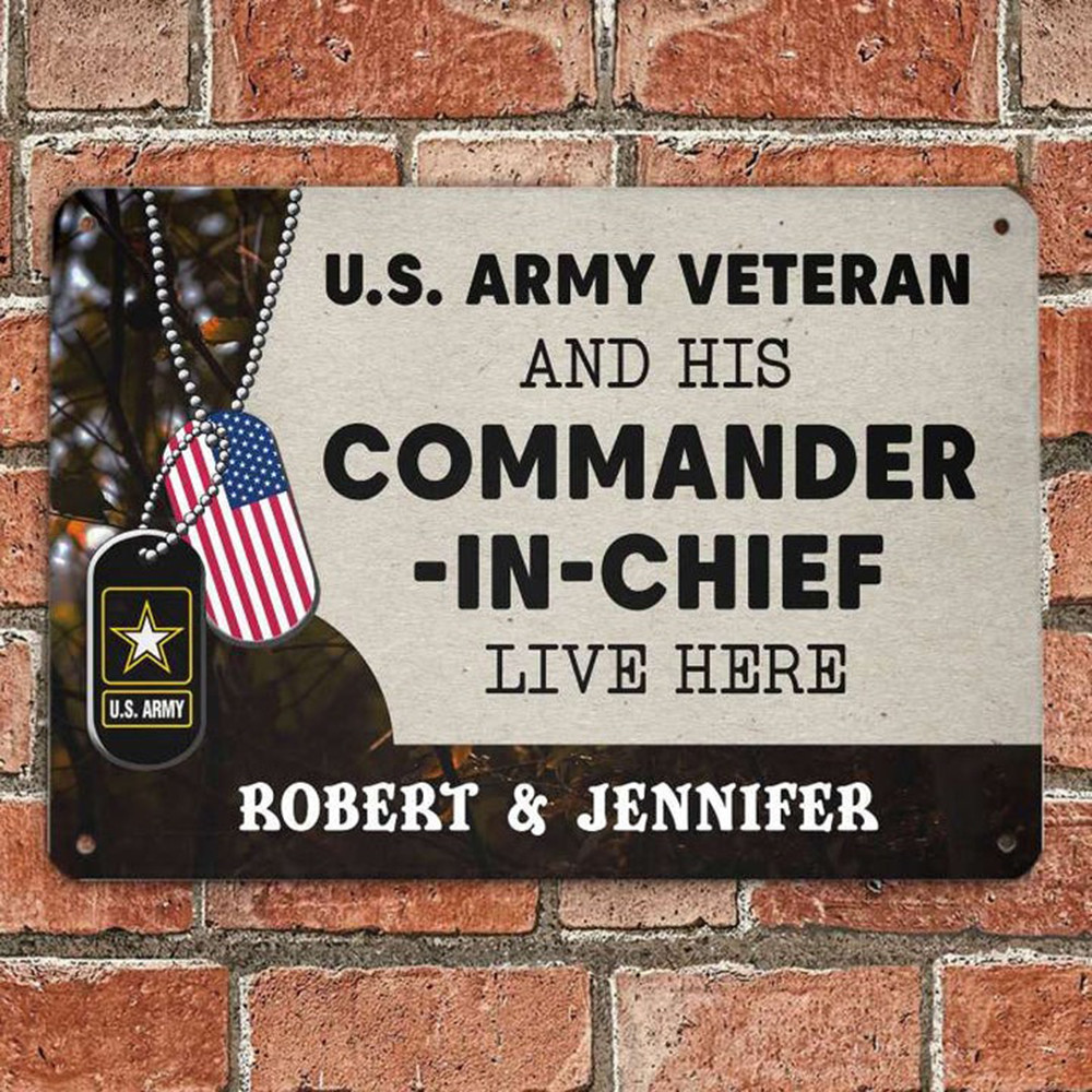 Personalized US Army Veteran And His Commander-In-Chief Live Here Metal Sign Veteran Day Gifts Personalized US Army Veteran And His Commander-In-Chief Live Here Metal Sign Veteran Day Gifts
