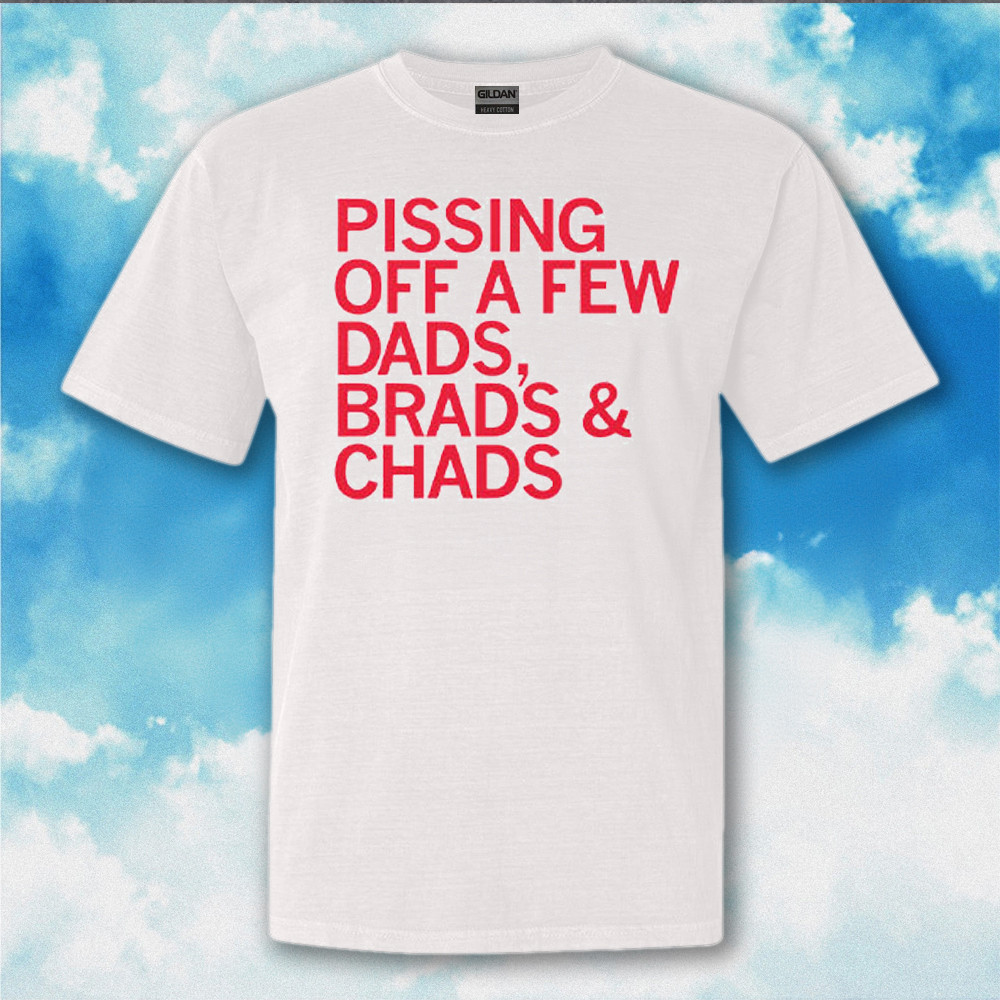 Pissing Off A Few Dads Brads And Chads Shirt Gift For Swifties For Football Fans Pissing Off A Few Dads Brads And Chads Shirt Gift For Swifties For Football Fans