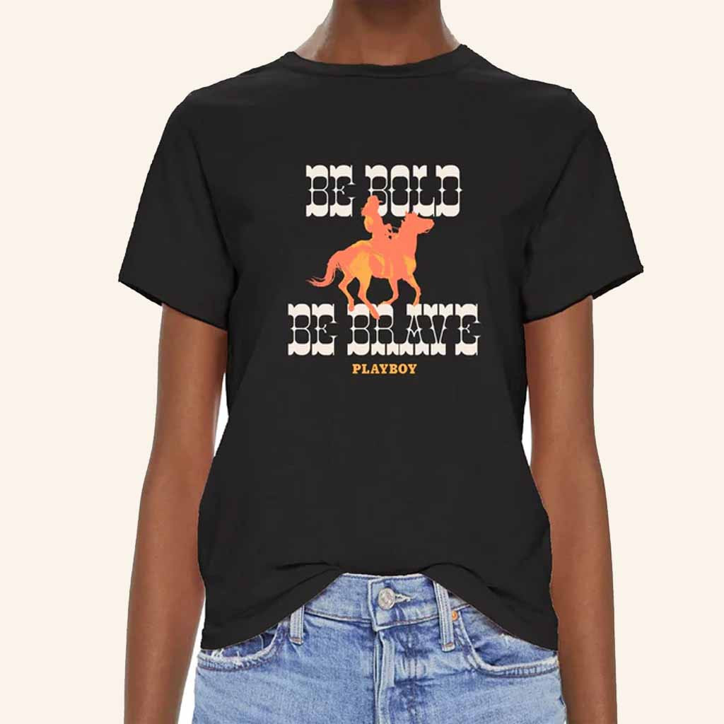 Playboy Merch Be Bold Be Brave Western T-Shirt Christmas Present For Sister Playboy Merch Be Bold Be Brave Western T-Shirt Christmas Present For Sister