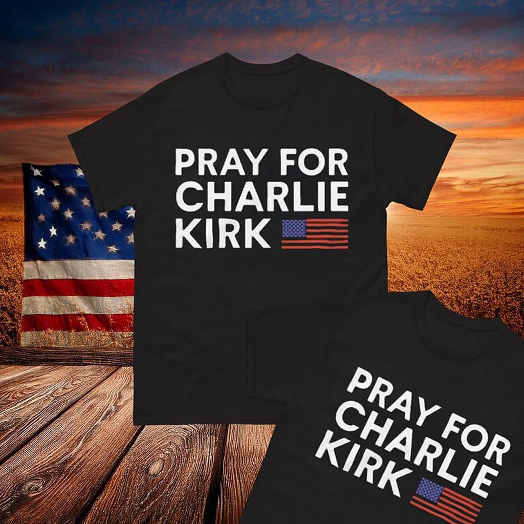 Pray For Charlie Kirk Tee Shirt Pray For Charlie Kirk Tee Shirt