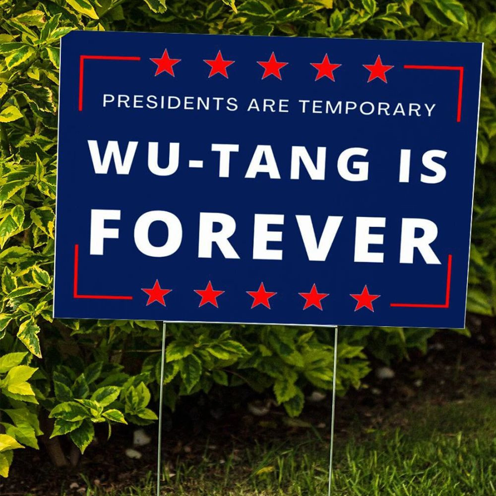 Presidents Are Temporary Wu - Tang Is Forever Yard Sign 90's Hip Hop Rap Funny Election Sign Presidents Are Temporary Wu - Tang Is Forever Yard Sign 90's Hip Hop Rap Funny Election Sign