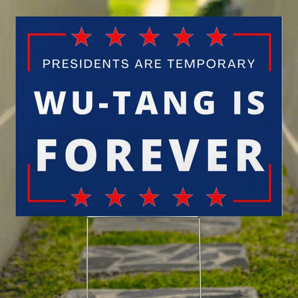 Presidents Are Temporary Wu - Tang Is Forever Yard Sign 90's Hip Hop Rap Funny Election Sign Presidents Are Temporary Wu - Tang Is Forever Yard Sign 90's Hip Hop Rap Funny Election Sign