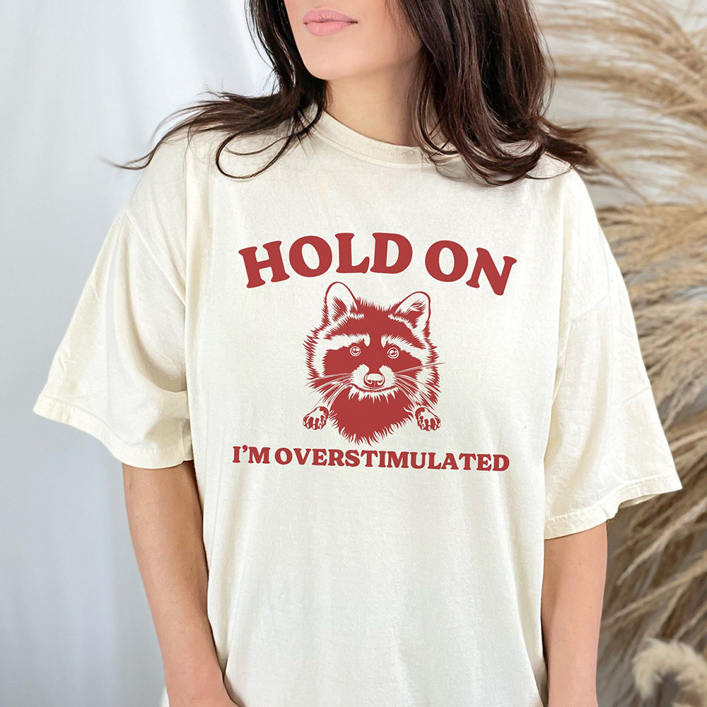 Raccoon Hold On Partner Im Overstimulated Shirt Funny Tee Shirt Gifts For Adults Raccoon Hold On Partner Im Overstimulated Shirt Funny Tee Shirt Gifts For Adults