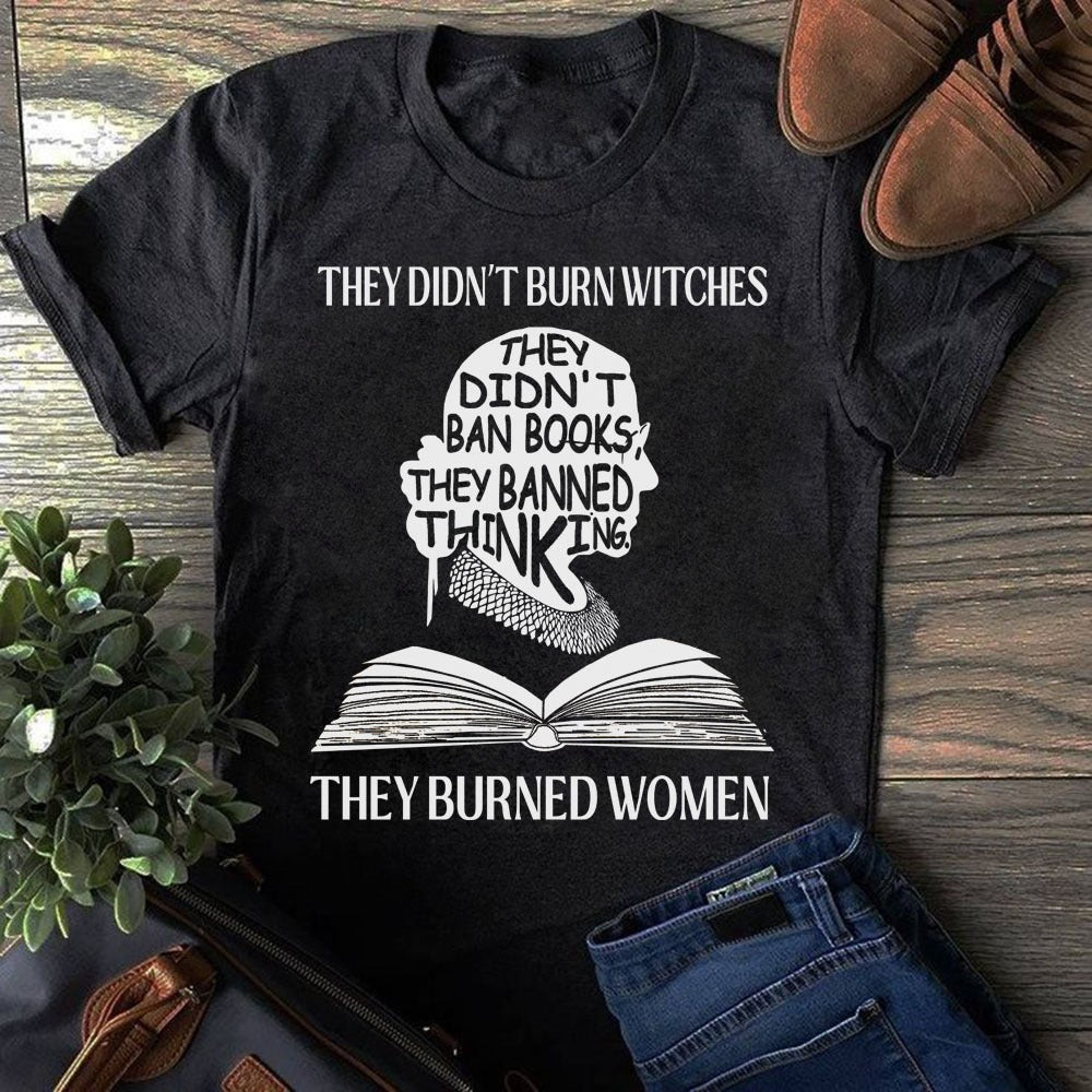 RBG They Didn't Burn Witches They Burned Women Shirt Feminist RBG Tee Shirts Gift