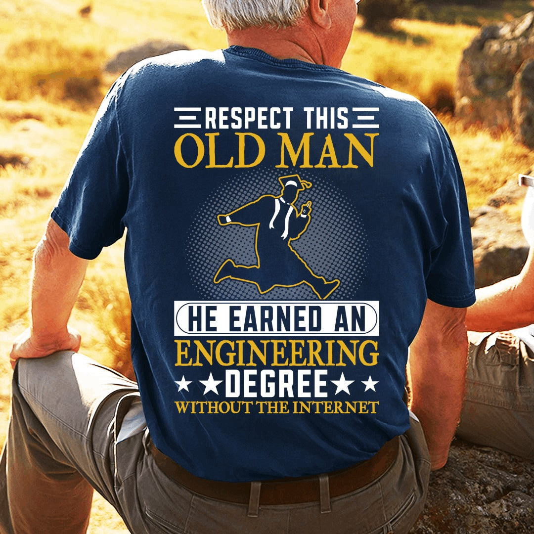 Respect This Old Man Shirt He Earned An Engineering Degree Without The Internet T-Shirt Respect This Old Man Shirt He Earned An Engineering Degree Without The Internet T-Shirt