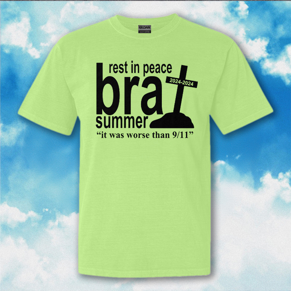 Rest In Peace Brat Summer It Was Worse Than 9 11 Shirt Brat Summer T-Shirt Rest In Peace Brat Summer It Was Worse Than 9 11 Shirt Brat Summer T-Shirt