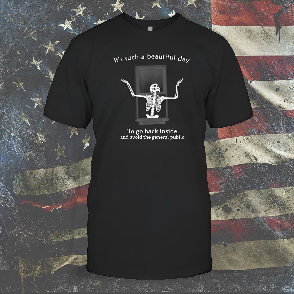 Skeleton It's Such A Beautiful Day T-Shirt Happy Halloween Shirt Funny Gifts For Holiday