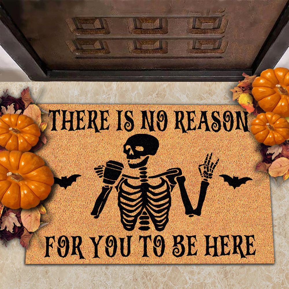 Skeleton There Is No Reason For You To Be Here Doormat Funny Sayings Halloween Mat Gift Ideas Skeleton There Is No Reason For You To Be Here Doormat Funny Sayings Halloween Mat Gift Ideas