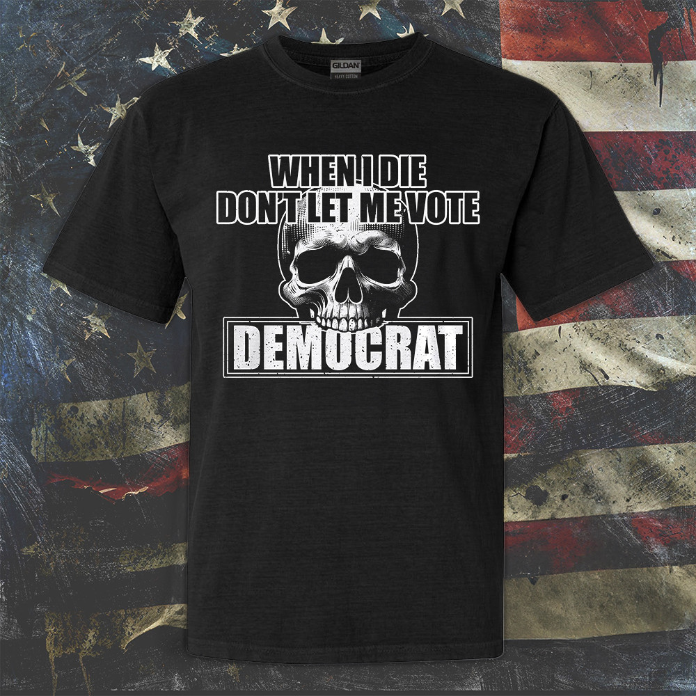 Skull When I Die Don't Let Me Vote Democrat Shirt Support Republican T-Shirt Clothing