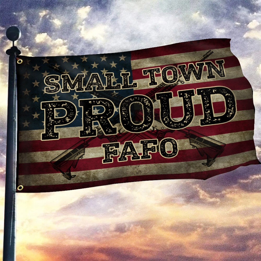 Small Town Proud FAFO Flag Try That In A Small Town American Flag For Gun Lovers Small Town Proud FAFO Flag Try That In A Small Town American Flag For Gun Lovers