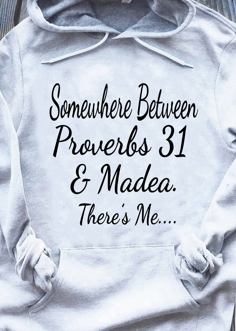 Somewhere Between Proverbs 31 And Madea There's Me Hoodie Christian Gifts For Mom Somewhere Between Proverbs 31 And Madea There's Me Hoodie Christian Gifts For Mom