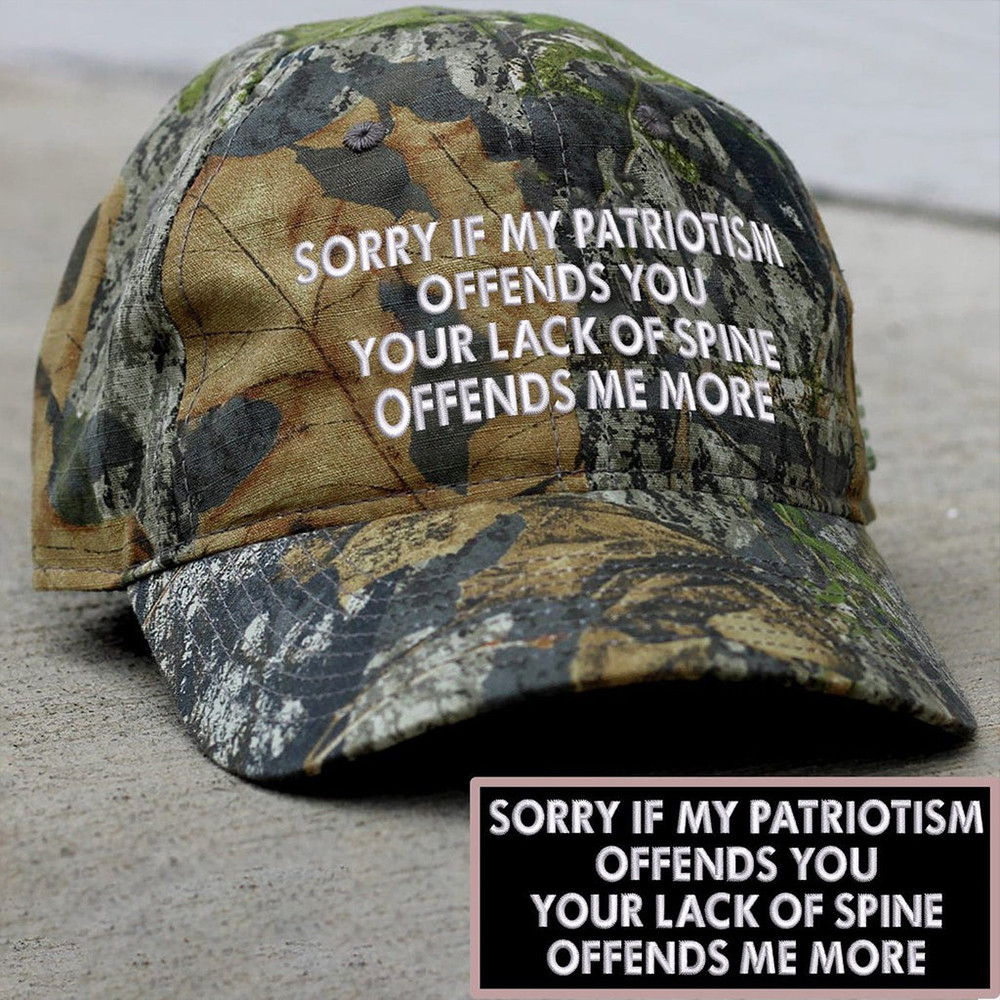 Sorry If My Patriotism Offends You Your Lack Of Spine Embroidered Camo Hat Funny Patriotic Hat Sorry If My Patriotism Offends You Your Lack Of Spine Embroidered Camo Hat Funny Patriotic Hat