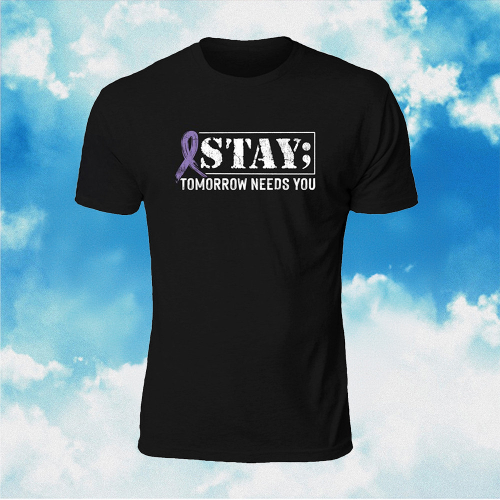 Suicide Prevention Awareness Month Shirt Stay Tomorrow Needs You T-Shirt Suicide Prevention Awareness Month Shirt Stay Tomorrow Needs You T-Shirt