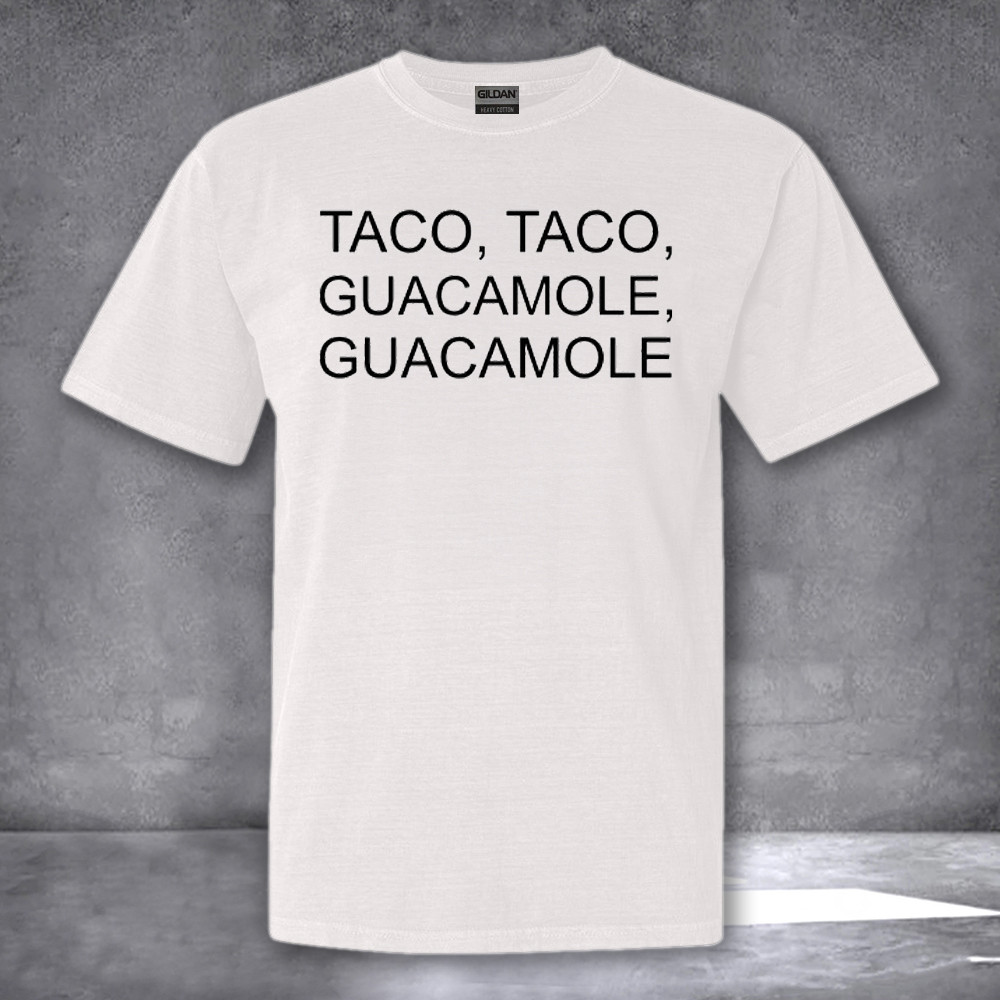 Taco Taco Guacamole Guacamole Shirt Funny T-Shirt Mexican Gifts Taco Taco Guacamole Guacamole Shirt Funny T-Shirt Mexican Gifts