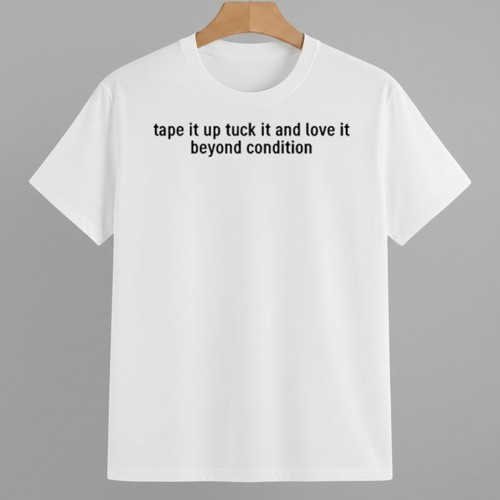 Tape It Up Tuck It And Love It Beyond Condition Shirt Abolish ICE Protest Merch Tape It Up Tuck It And Love It Beyond Condition Shirt Abolish ICE Protest Merch