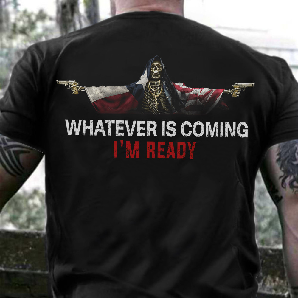 Texas Whatever Is Coming I'm Ready T-Shirt Skull With Guns Cool Unique Shirt For Men Texas Whatever Is Coming I'm Ready T-Shirt Skull With Guns Cool Unique Shirt For Men
