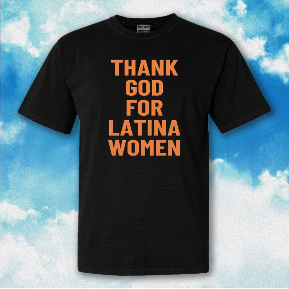 Thank God For Latina Women T-Shirt Hispanic Heritage Month T-Shirt Thank God For Latina Women T-Shirt Hispanic Heritage Month T-Shirt