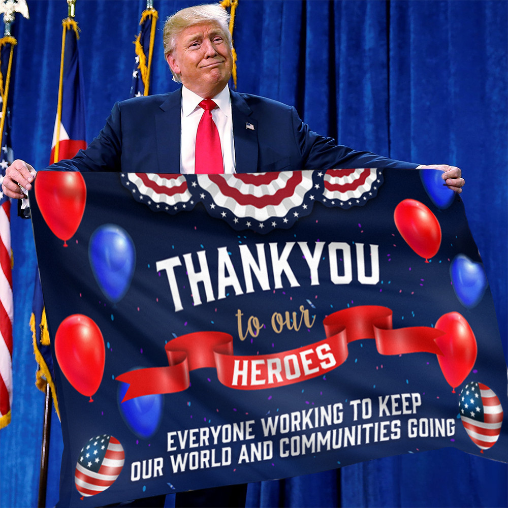 Thank You To Our Heroes Flag Everyone Working To Keep Our World And Communities Going Thank You To Our Heroes Flag Everyone Working To Keep Our World And Communities Going