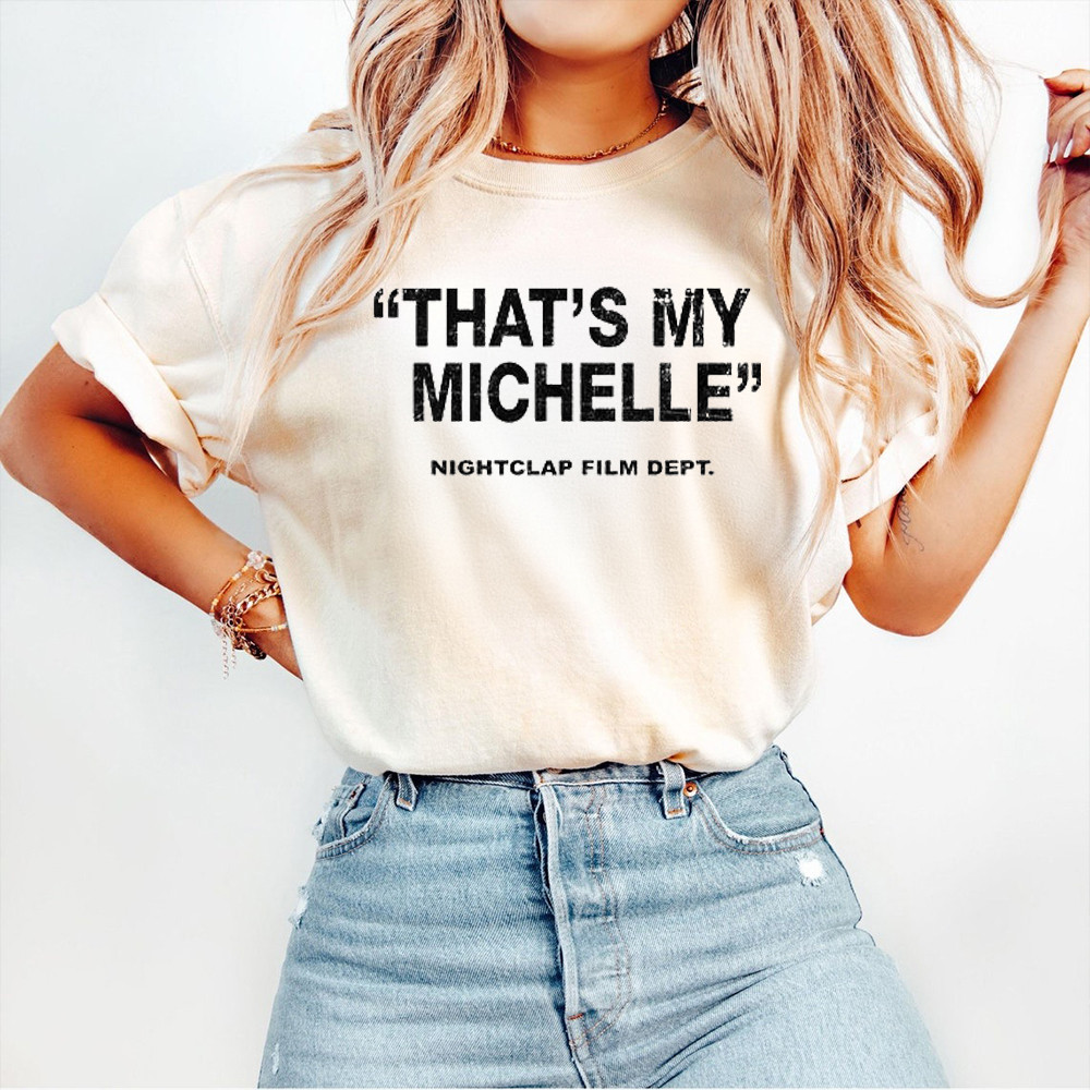 That's My Michelle Nightclap Film Dept Shirt That's My Michelle T-Shirt Gifts For Fan That's My Michelle Nightclap Film Dept Shirt That's My Michelle T-Shirt Gifts For Fan