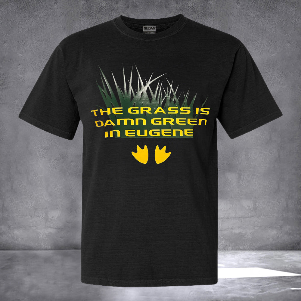 The Grass Is Damn Green In Eugene T-Shirt The Grass Is Damn Green In Eugene The Grass Is Damn Green In Eugene T-Shirt The Grass Is Damn Green In Eugene