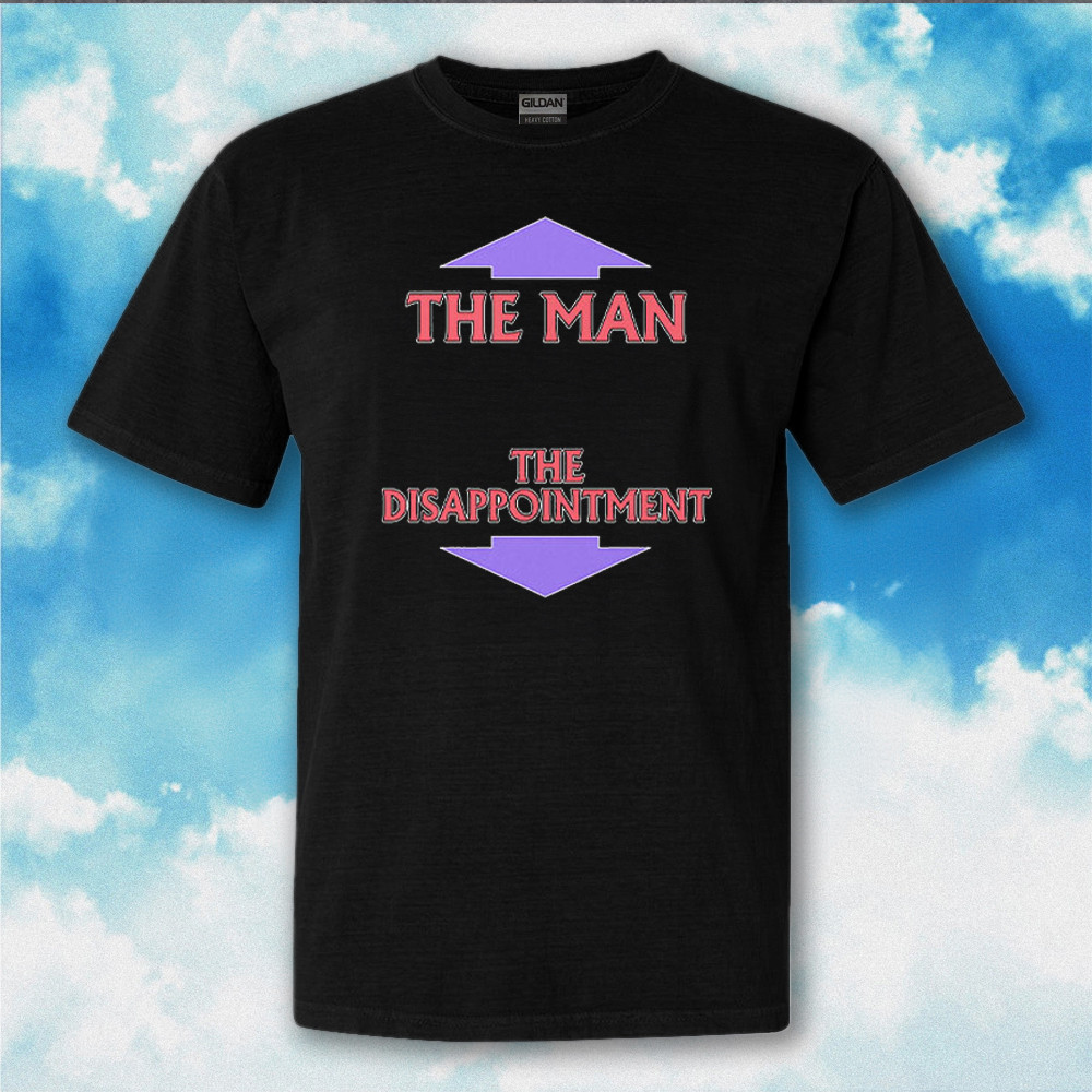 The Man The Disappointment Shirt Funny Penis Adult T-Shirt Gifts For Husband The Man The Disappointment Shirt Funny Penis Adult T-Shirt Gifts For Husband